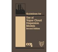 Guidelines for Use of Vapor Cloud Dispersion Models (Center for Chemical Process Safety) – Wiley-VCH