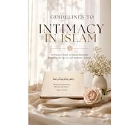 Guidelines to Intimacy in Islam: A Practical Guide to Marital Relations Rooted in the Qur'an and Authentic Sunnah