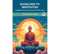 Guidelines to Meditation: Buddhist Discourses from the Pali Canon (From Bodhi Path Press)