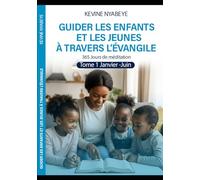 GUIDER LES ENFANTS ET LES JEUNES À TRAVERS L’ÉVANGILE: 365 Jours de méditation.