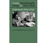 Guiding Autobiography Groups for Older Adults: Exploring the Fabric of Life (Series in Contemporary Medicine & Public)