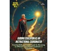 Guiding Education as an Instructional Coordinator: Essential Skills and Career Guide for Becoming an Effective Instructional Coordinator in Education (Life Skills for Teens)