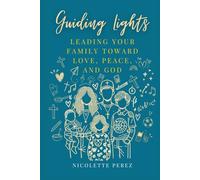 Guiding Lights: Leading Your Family Toward Love, Peace, and God
