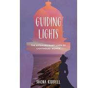Guiding Lights: The extraordinary lives of lighthouse women