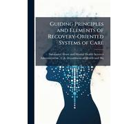 Guiding Principles and Elements of Recovery-Oriented Systems of Care