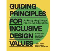 Guiding Principles for Inclusive Design Values : Reimagining Design Practice and Education - Aligned with the AIGA DEC Value Design Education Pledge