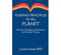 Guiding Principles for the Planet: The New Paradigms: Meditations on Cartesian Themes