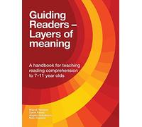 Guiding Readers - Layers of Meaning: A handbook for teaching reading comprehension to 7-11-year-olds