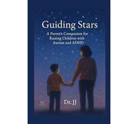 Guiding Stars: A Parent’s Companion for Raising Children with Autism and ADHD