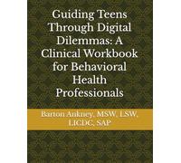 Guiding Teens Through Digital Dilemmas: A Clinical Workbook for Behavioral Health Professionals