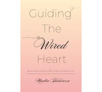 Guiding the wired heart: Meeting your child where they are, not where they’re expected to be