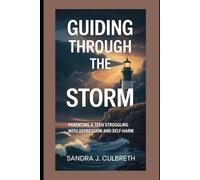 GUIDING THROUGH THE STORM: PARENTING A TEEN STRUGGLING WITH DEPRESSION AND SELF-HARM