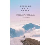 Guiding with Grace: Transform Lives with 10 Christian Coaching Principles