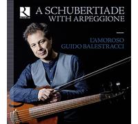 Guido Balestracci; L'Amoroso; Maude Gratton - A Schubertiade with Arpeggione