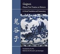Guiguzi. China's First Treatise on Rhetoric: A Critical Translation and Commentary (Landmarks in Rhetoric and Public Address)