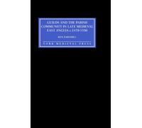 Guilds and the Parish Community in Late Medieval East Anglia C. 1470-1550