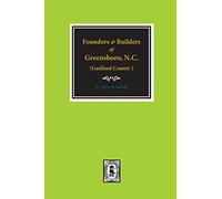 (Guilford County) Founders and Builders of Greensboro, North Carolina, 1808-1908.