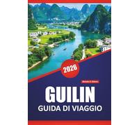 GUILIN GUIDA DI VIAGGIO 2026: Scopri le principali attrazioni, le crociere fluviali, la cucina locale e i consigli di viaggio per esplorare la pittoresca regione cinese