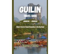 Guilin Travel Guide 2024 - 2025: China's Forest of Sweet Osmanthus in the Heartland (Journey in Comfort: Travel with Ease and Style)