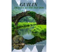 GUILIN TRAVEL GUIDE 2025 2026: Top Things to Do, Local Food, Hidden Spots, Day Trips, and Essential Tips for First-Time Visitors to Guilin, China