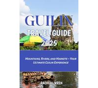 Guilin Travel Guide 2025: Mountains, Rivers, and Markets - Your Ultimate Guilin Experience