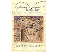 [Guillaume de Machaut: Secretary, Poet, Musician] (By: Elizabeth Eva Leach) [published: March, 2011]