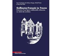 Guillaume-François Le Trosne: Itinéraire d'une figure intellectuelle orléanaise au siècle des Lumières