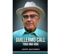 GUILLERMO CALL, TODA UNA VIDA