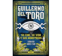 Guillermo del Toro. Su Cine, Su Vida Y Sus Monstruos / Guillermo del Toro. His F Ilmmaking, His Life, and His Monsters: Su cine, su vida y sus monstruos/ His Filmmaking, His Life, and His Monsters