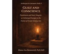 Guilt and Conscience: Punishment and Inner Integrity as Archetypal Energies in the Fiction of Fyodor Dostoyevsky (Archetypes in Literature)