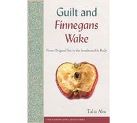 Guilt and Finnegans Wake: From Original Sin to the Irredeemable Body (The Florida James Joyce Series)