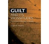 Guilt and Its Vicissitudes : Psychoanalytic Reflections on Morality