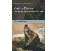 Guilt By Descent: Moral Inheritance and Decision Making in Greek Tragedy (Oxford Classical Monographs)