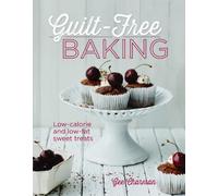 Guilt-Free Baking: Delicious Recipes for Low-Fat and Low-Calorie Cakes: Low-Calorie & Low-Fat Sweet Treats