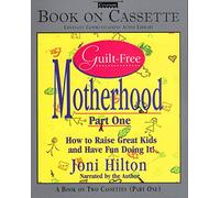 Guilt-Free Motherhood: How to Raise Kids and Have Fun Doing It (Raincoast Journeys)