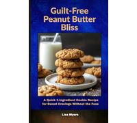 Guilt-Free Peanut Butter Bliss: A Quick 3-Ingredient Cookie Recipe for Sweet Cravings Without the Fuss