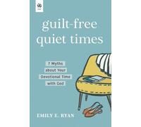 Guilt-Free Quiet Times: 7 Myths about Your Devotional Time with God