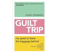 Guilt Trip: My Quest to Leave the Baggage Behind