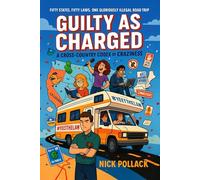 GUILTY AS CHARGED: A CROSS-COUNTRY CODEX OF CRAZINESS - Part One: (Five friends, one broken RV, and a fifty-state joyride where breaking ridiculous ... them) (The Guilty As Charged Adventures)