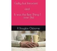 Guilty but Innocent and It was the Best Thing I ever Did