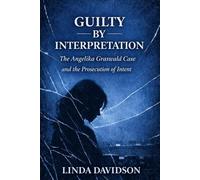 Guilty by Interpretation: The Angelika Graswald Case and the Prosecution of Intent (WHEN JUSTICE CHOOSES THE WRONG STORY: A True Crime Series on How Narrative Replaced Proof)
