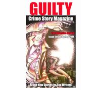 Guilty Crime Story Magazine: Issue 011 - Spring 2024: The Detective Annual: 11