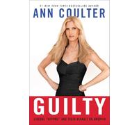 Guilty: Liberal Victims and Their Assault on America