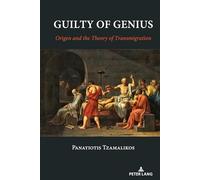 Guilty of Genius: Origen and the Theory of Transmigration