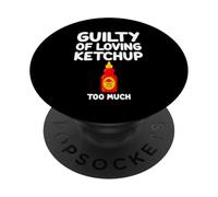 Guilty of Loving Ketchup Too Much Tomato Sauce Sweet Tangy PopSockets Adhesive PopGrip
