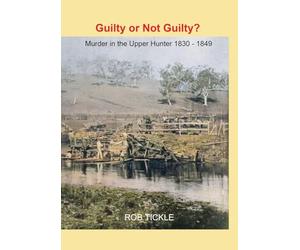 Guilty or Not Guilty?: Murder in the Upper Hunter 1837-1849