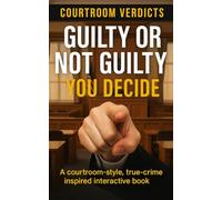 Guilty or Not Guilty - You Decide: A courtroom-style, true-crime inspired interactive book (Courtroom Verdicts: You Decide)