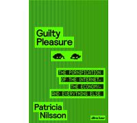 Guilty Pleasure : The Pornification of the Internet, the Economy, and Everything Else