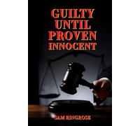 Guilty Until Proven Innocent