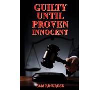 Guilty Until Proven Innocent